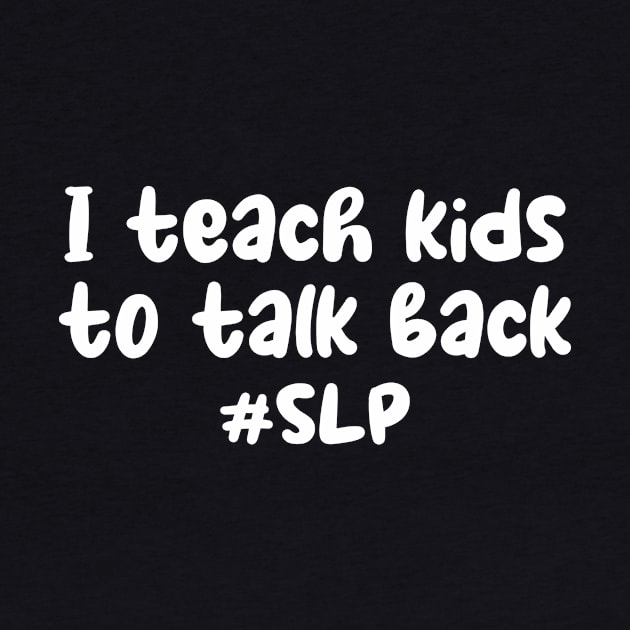 I teach kids to talk back shirt - funny speech therapist - slp gift - speech pathology - therapist gift - speech therapy shirt - funny spl by Codyaldy